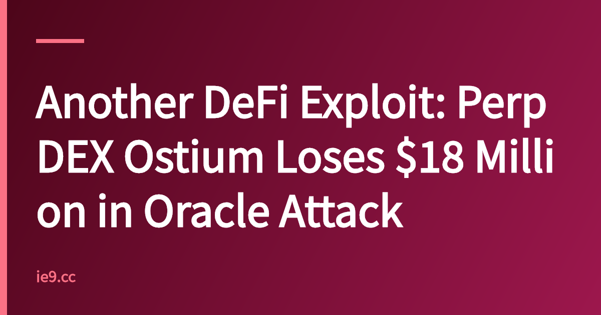 Another DeFi Exploit: Perp DEX Ostium Loses $18 Million in Oracle Attack
