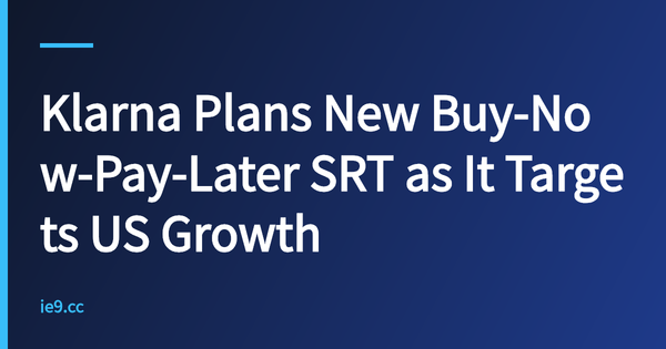 Klarna Plans New Buy-Now-Pay-Later SRT as It Targets US Growth