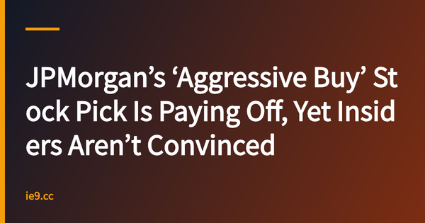 JPMorgan’s ‘Aggressive Buy’ Stock Pick Is Paying Off, Yet Insiders Aren’t Convinced