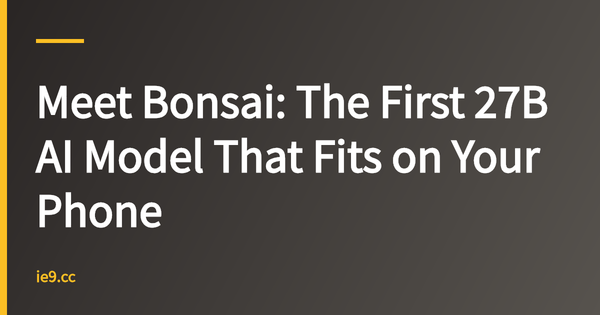 Meet Bonsai: The First 27B AI Model That Fits on Your Phone