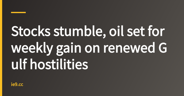 Stocks stumble, oil set for weekly gain on renewed Gulf hostilities