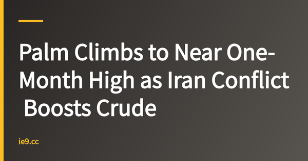 Palm Climbs to Near One-Month High as Iran Conflict Boosts Crude