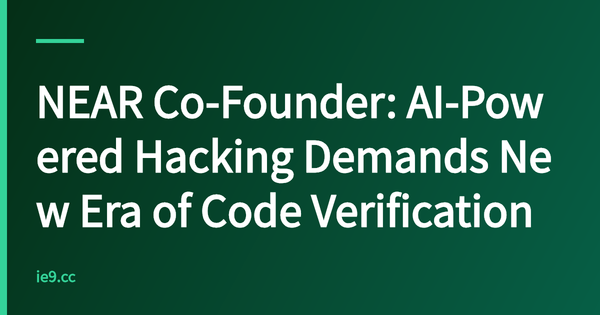 NEAR Co-Founder: AI-Powered Hacking Demands New Era of Code Verification