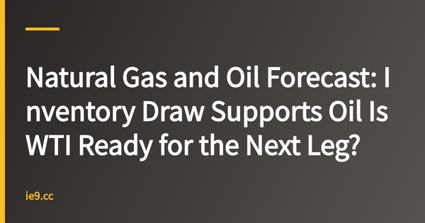 Natural Gas and Oil Forecast: Inventory Draw Supports Oil Is WTI Ready for the Next Leg?